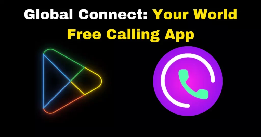 GlobalConnect Your World Free Calling App